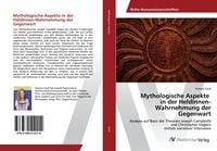 Produktbild: Mythologische Aspekte in der HeldInnen-Wahrnehmung der Gegenwart