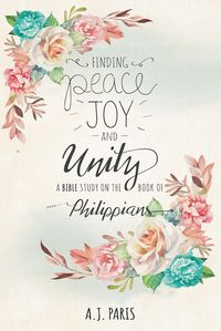 Produktbild: Finding Peace,Joy and Unity:A Bible Study on the Book of Philippians