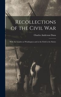 Produktbild: Recollections of the Civil War: With the Leaders at Washington and in the Field in the Sixties