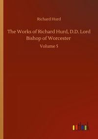 Produktbild: The Works of Richard Hurd, D.D. Lord Bishop of Worcester