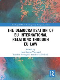 Produktbild: The Democratisation of EU International Relations Through EU Law