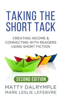 Produktbild: Taking the Short Tack: Creating Income and Connecting with Readers Using Short Fiction (Second Edition)