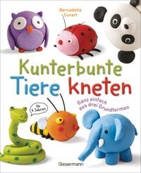Produktbild: Kunterbunte Tiere kneten. Ganz einfach aus drei Grundformen. Ab 4 Jahren