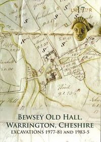 Produktbild: Bewsey Old Hall, Warrington, Cheshire: excavations 1977-81 and 1983-5