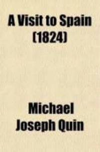 Produktbild: A Visit to Spain; Detailing the Transactions Which Occurred During a Residence in That Country, in the Latter Part of 1822, and the First Four