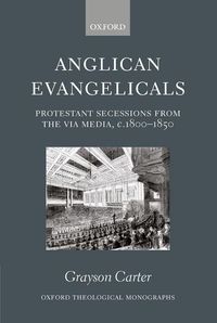 Bild vom Artikel Anglican Evangelicals (Protestant Secessions from the Via Media, C1800-1850) vom Autor Grayson Carter