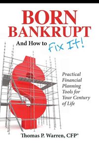 Produktbild: Born Bankrupt And How to Fix it! Practical Financial Planning Tools for Your Century of Life