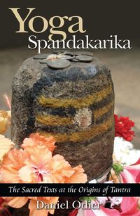 Bild vom Artikel Yoga Spandakarika: The Sacred Texts at the Origins of Tantra vom Autor Daniel Odier