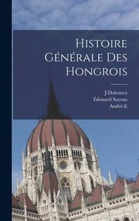 Produktbild: Histoire g&eacute;n&eacute;rale des Hongrois