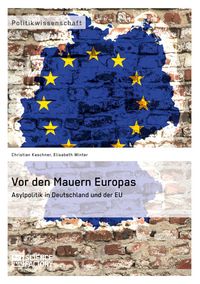 Produktbild: Vor den Mauern Europas. Asylpolitik in Deutschland und der EU