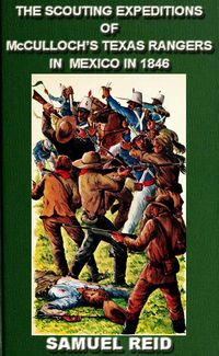 Produktbild: The Scouting Expeditions Of McCulloch's Texas Rangers In Mexico In 1846 (Texas Ranger Tales, #4)