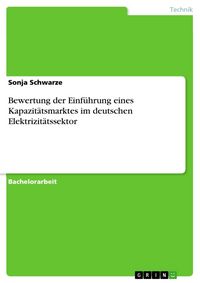 Produktbild: Bewertung der Einf&uuml;hrung eines Kapazit&auml;tsmarktes im deutschen Elektrizit&auml;tssektor