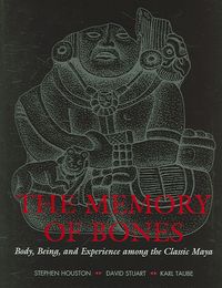Produktbild: The Memory of Bones: Body, Being, and Experience Among the Classic Maya