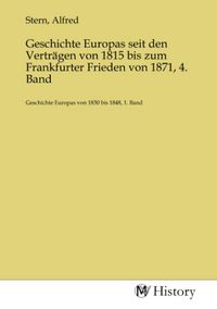 Produktbild: Geschichte Europas seit den Vertr&auml;gen von 1815 bis zum Frankfurter Frieden von 1871, 4. Band