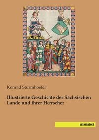 Produktbild: Illustrierte Geschichte der S&auml;chsischen Lande und ihrer Herrscher