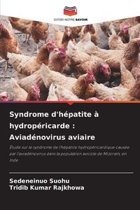 Produktbild: Syndrome d'h&eacute;patite &agrave; hydrop&eacute;ricarde : Aviad&eacute;novirus aviaire