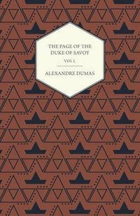 Produktbild: The Works of Alexander Dumas in Thirty Volumes - Vol I - The Page of the Duke of Savoy - Illustrated with Drawings on Wood by Eminent French and Ameri