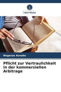 Produktbild: Pflicht zur Vertraulichkeit in der kommerziellen Arbitrage