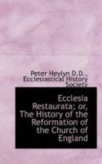 Produktbild: Ecclesia Restaurata; Or, the History of the Reformation of the Church of England