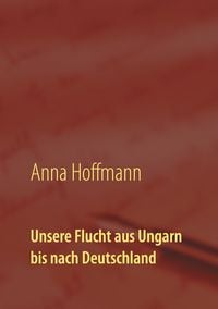 Produktbild: Unsere Flucht aus Ungarn bis nach Deutschland