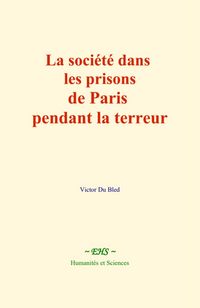 Produktbild: La soci&eacute;t&eacute; dans les prisons de Paris pendant la terreur
