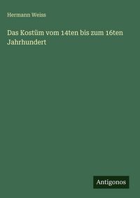 Produktbild: Das Kost&uuml;m vom 14ten bis zum 16ten Jahrhundert