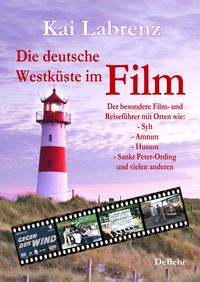 Produktbild: Die deutsche Westk&uuml;ste im Film - Der besondere Film- und Reisef&uuml;hrer mit Orten wie: - Sylt - Amrum - Husum - Sankt Peter-Ording und vielen anderen