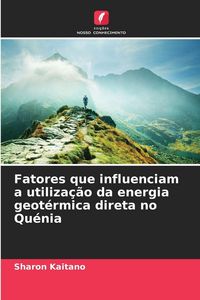 Produktbild: Fatores que influenciam a utiliza&ccedil;&atilde;o da energia geot&eacute;rmica direta no Qu&eacute;nia