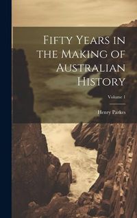 Produktbild: Fifty Years in the Making of Australian History; Volume 1