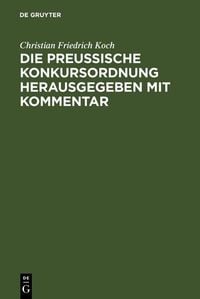 Produktbild: Die preussische Konkursordnung herausgegeben mit Kommentar