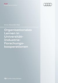 Produktbild: Organisationales Lernen in Universit&auml;t-Industrie-Forschungskooperationen (Band 82). Eine lerntheoretische Betrachtung von Forschungskooperationen mit Universit&auml;ten aus Industrieperspektive anhand eines Fallbeispiels aus der deutschen Automobilbranche