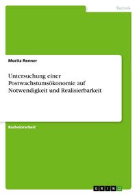 Produktbild: Untersuchung einer Postwachstums&ouml;konomie auf Notwendigkeit und Realisierbarkeit