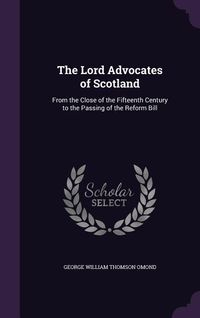 Produktbild: The Lord Advocates of Scotland: From the Close of the Fifteenth Century to the Passing of the Reform Bill
