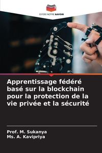 Produktbild: Apprentissage f&eacute;d&eacute;r&eacute; bas&eacute; sur la blockchain pour la protection de la vie priv&eacute;e et la s&eacute;curit&eacute;