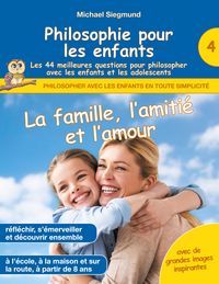 Produktbild: Philosophie pour les enfants - La famille, l'amiti&eacute; et l'amour. Les 44 meilleures questions pour philosopher avec les enfants et les adolescents