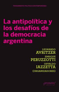 Produktbild: La antipol&iacute;tica y los desaf&iacute;os de la democracia Argentina
