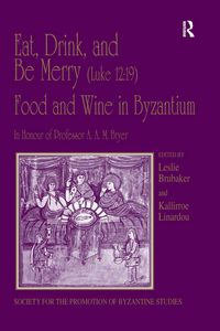 Produktbild: Eat, Drink, and Be Merry (Luke 12:19) - Food and Wine in Byzantium