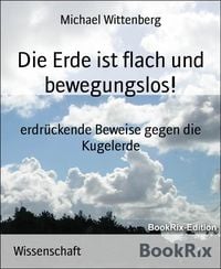 Produktbild: Die Erde ist flach und bewegungslos!
