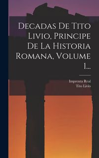Produktbild: Decadas De Tito Livio, Principe De La Historia Romana, Volume 1...