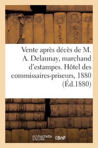 Produktbild: Vente apr&egrave;s d&eacute;c&egrave;s de M. Alexandre Delaunay, marchand d'estampes, Estampes anciennes et modernes