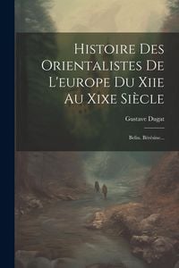 Produktbild: Histoire Des Orientalistes De L'europe Du Xiie Au Xixe Si&egrave;cle: Belin. B&eacute;r&eacute;sine...