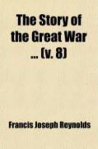 Produktbild: The Story of the Great War (Volume 8); History of the European War from Official Sources