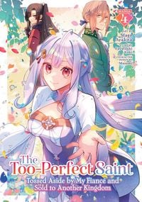 Produktbild: The Too-Perfect Saint: Tossed Aside by My Fiance and Sold to Another Kingdom (Manga) Vol. 4