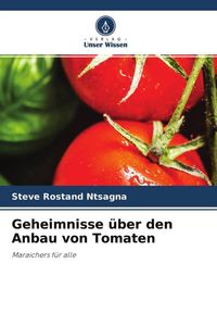 Produktbild: Geheimnisse &uuml;ber den Anbau von Tomaten