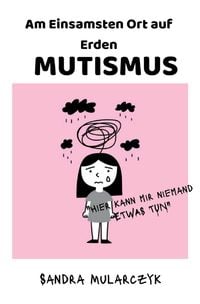 Produktbild: Autismus/Mutismus/Trauma / MUTISMUS-Am Einsamsten Ort auf Erden