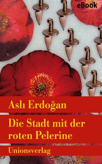 Bild vom Artikel Die Stadt mit der roten Pelerine vom Autor Asli Erdogan