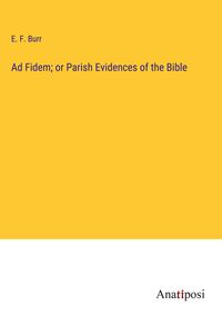 Produktbild: Ad Fidem; or Parish Evidences of the Bible