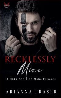 Produktbild: Recklessly Mine - A Dark Scottish Mafia Romance