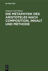 Produktbild: Die Metaphysik des Aristoteles nach Composition, Inhalt und Methode