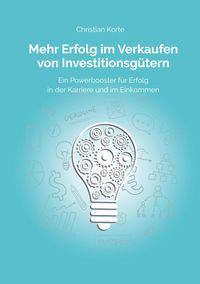Bild vom Artikel Mehr Erfolg im Verkaufen von Investitionsgütern vom Autor Christian Korte